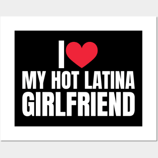 I Love My Hot Girlfriend I Love My Hot Latina Girlfriend Posters and Art